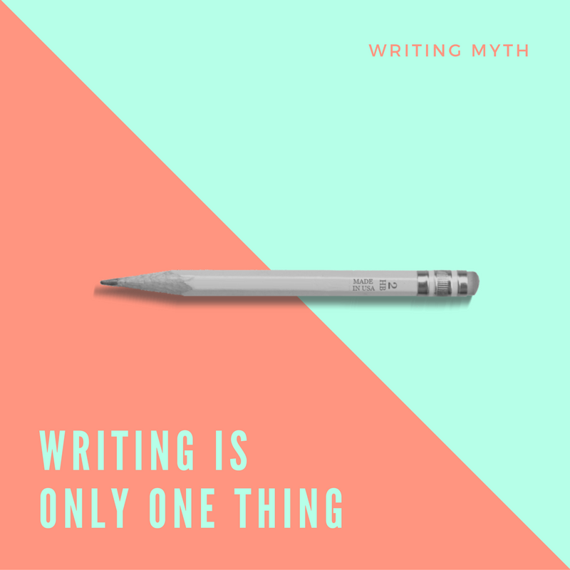Writing Myth: Writing is Only One Thing